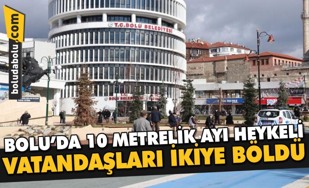 Bolu’da 10 metrelik ayı heykeli vatandaşları ikiye böldü Bolu’da 10 metrelik ayı heykeli vatandaşları ikiye böldü