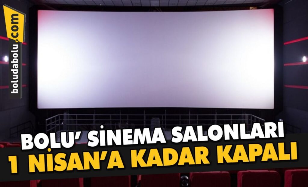 Bolu’da, sinema salonları 1 Nisan’a kadar kapalı Bolu’da, sinema salonları 1 Nisan’a kadar kapalı