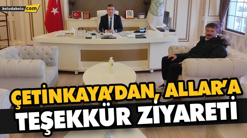 ÇETİNKAYA’DAN ALLAR’A TEŞEKKÜR ZİYARETİ