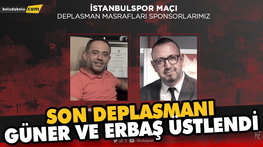 SON DEPLASMANI GÜNER VE ERBAŞ ÜSTLENDİ SON DEPLASMANI GÜNER VE ERBAŞ ÜSTLENDİ