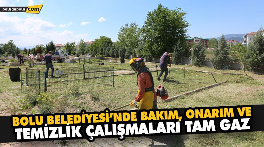 BOLU BELEDİYESİ’NDE BAKIM, ONARIM VE TEMİZLİK ÇALIŞMALARI TAM GAZ BOLU BELEDİYESİ’NDE BAKIM, ONARIM VE TEMİZLİK ÇALIŞMALARI TAM GAZ
