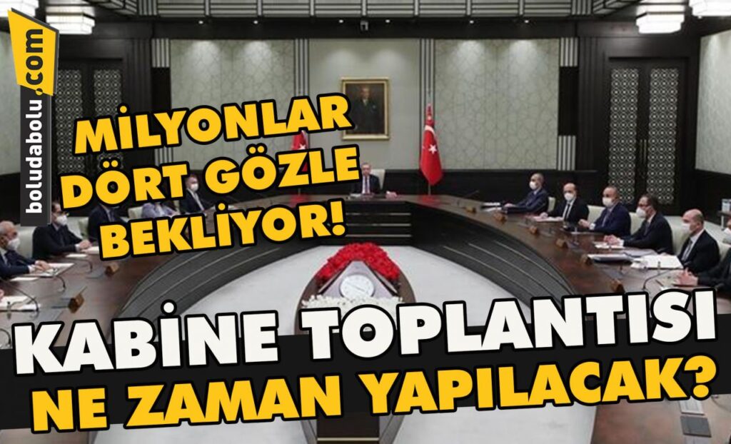 Kabine toplantısı ne zaman yapılacak? Kabine toplantısı ne zaman yapılacak?