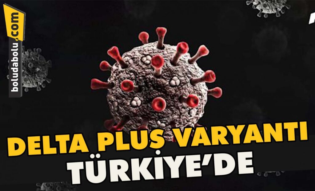 Delta Plus Varyantı Türkiye’de Delta Plus Varyantı Türkiye’de
