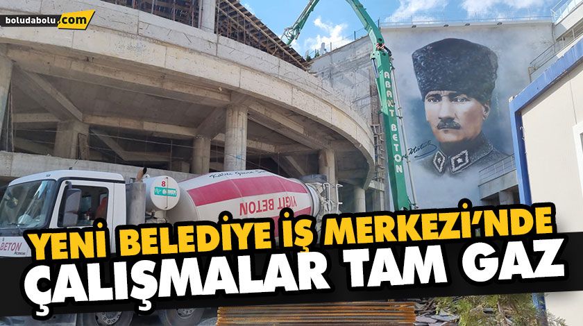 YENİ BELEDİYE İŞ MERKEZİ’NDE ÇALIŞMALAR TAM GAZ YENİ BELEDİYE İŞ MERKEZİ’NDE ÇALIŞMALAR TAM GAZ