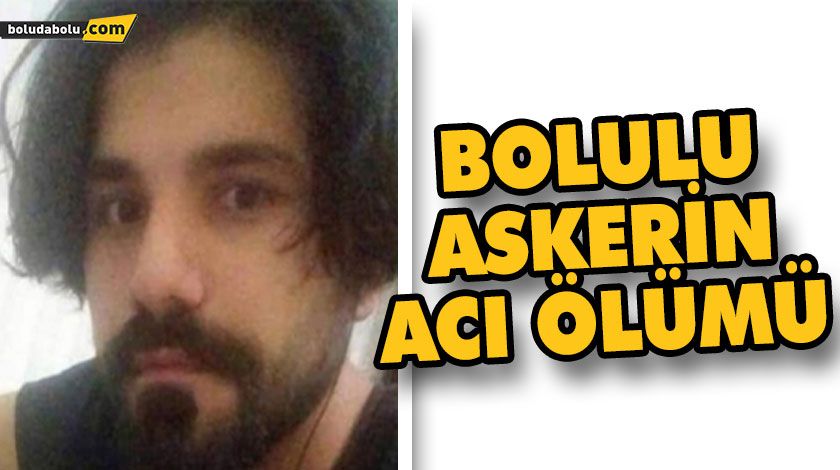 BOLULU ASKERİN ACI ÖLÜMÜ BOLULU ASKERİN ACI ÖLÜMÜ