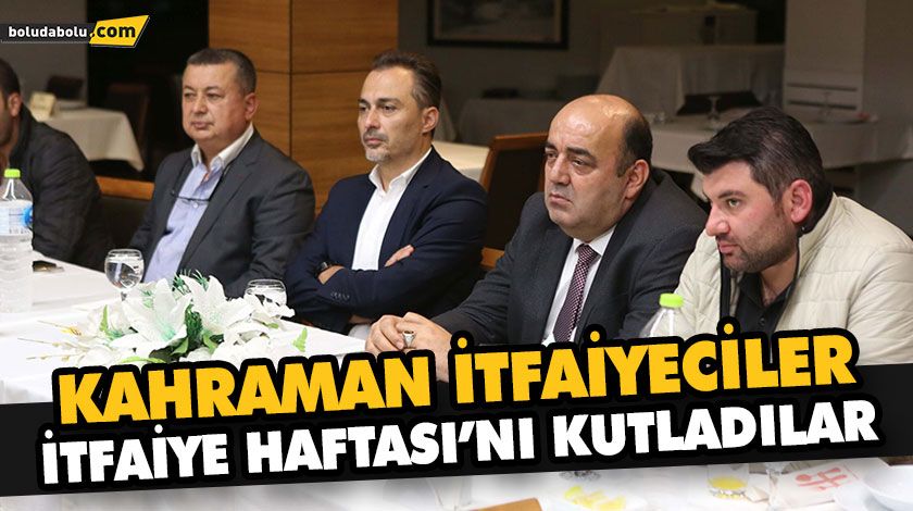 KAHRAMAN İTFAİYECİLER İTFAİYE HAFTASI’NI KUTLADILAR KAHRAMAN İTFAİYECİLER İTFAİYE HAFTASI’NI KUTLADILAR