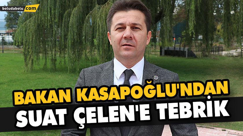 BAKAN KASAPOĞLU’NDAN SUAT ÇELEN’E TEBRİK BAKAN KASAPOĞLU’NDAN SUAT ÇELEN’E TEBRİK