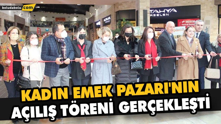 KADIN EMEK PAZARI’NIN AÇILIŞ TÖRENİ GERÇEKLEŞTİ KADIN EMEK PAZARI’NIN AÇILIŞ TÖRENİ GERÇEKLEŞTİ