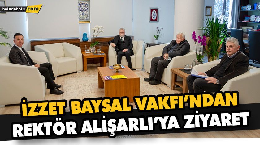 İZZET BAYSAL VAKFI’NDAN REKTÖR ALİŞARLI’YA ZİYARET İZZET BAYSAL VAKFI’NDAN REKTÖR ALİŞARLI’YA ZİYARET