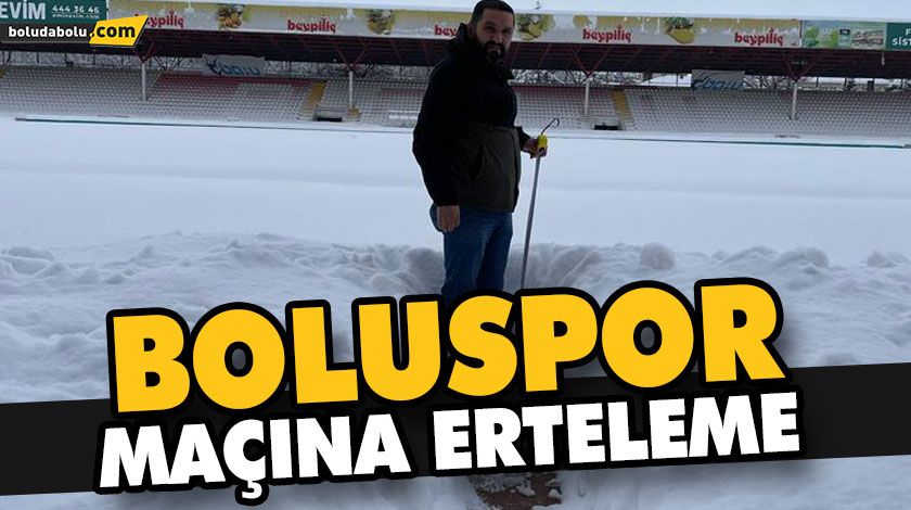 BOLUSPOR MAÇINA ERTELEME BOLUSPOR MAÇINA ERTELEME