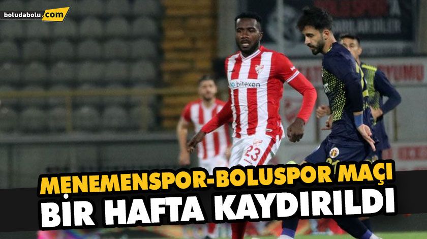 MENEMENSPOR-BOLUSPOR MAÇI BİR HAFTA KAYDIRILDI MENEMENSPOR-BOLUSPOR MAÇI BİR HAFTA KAYDIRILDI