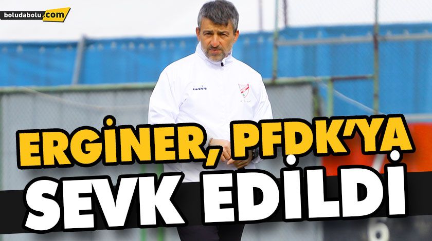 ERGİNER, PFDK’YA SEVK EDİLDİ ERGİNER, PFDK’YA SEVK EDİLDİ
