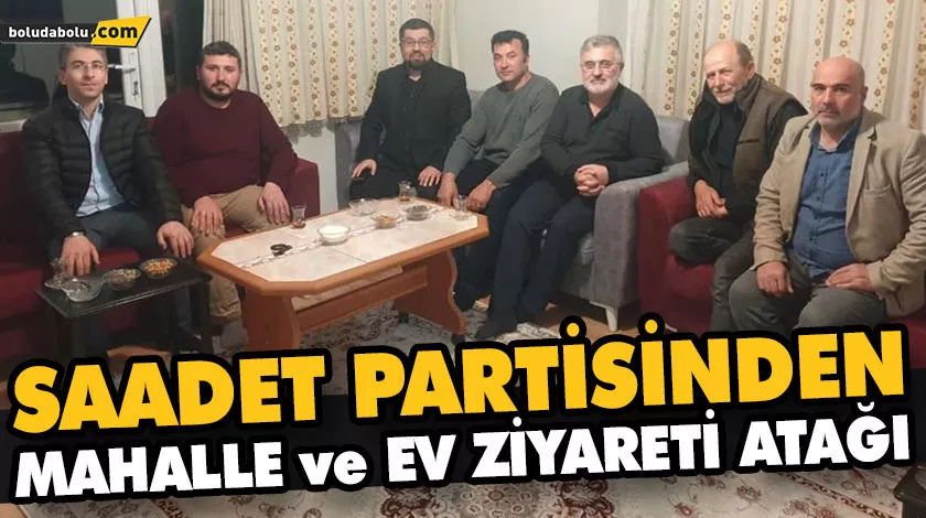 SAADET PARTİSİNDEN MAHALLE ve EV ZİYARETİ ATAĞI SAADET PARTİSİNDEN MAHALLE ve EV ZİYARETİ ATAĞI