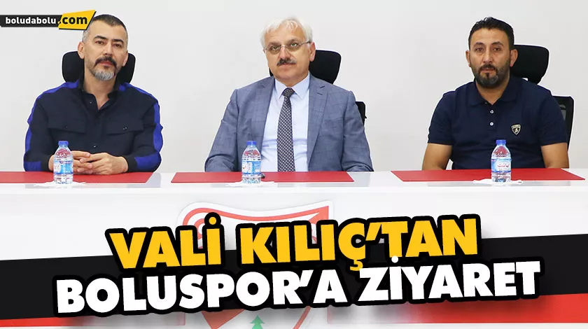 VALİ KILIÇ’TAN BOLUSPOR’A ZİYARET VALİ KILIÇ’TAN BOLUSPOR’A ZİYARET