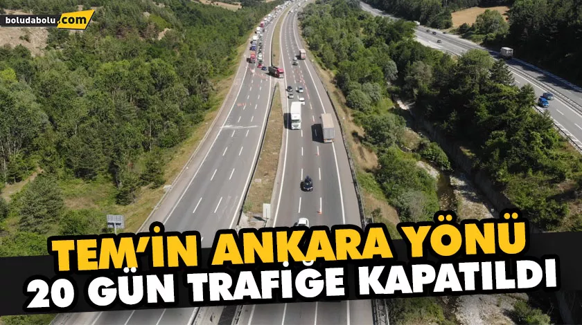 TEM’İN ANKARA YÖNÜ 20 GÜN TRAFİĞE KAPATILDI TEM’İN ANKARA YÖNÜ 20 GÜN TRAFİĞE KAPATILDI