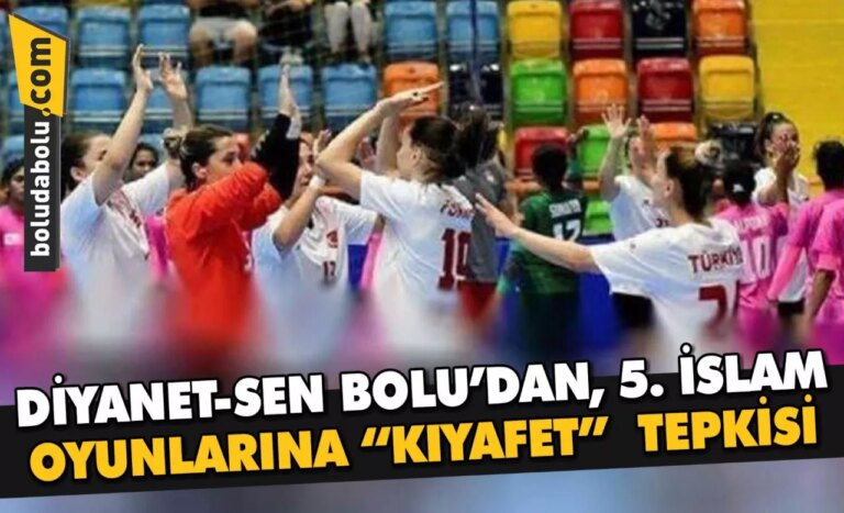 DİYANET-SEN BOLU’DAN, 5. İSLAM OYUNLARINA “KIYAFET”  TEPKİSİ