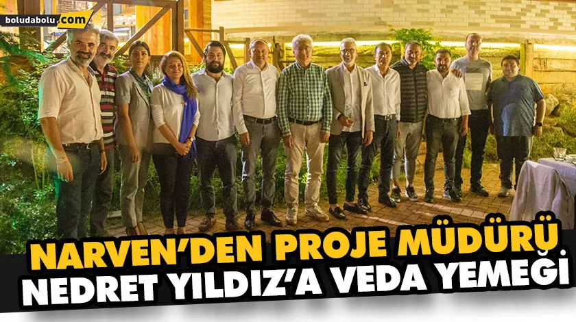NARVEN’DEN PROJE MÜDÜRÜ NEDRET YILDIZ’A VEDA YEMEĞİ