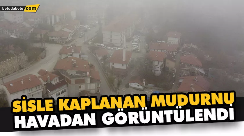 SİSLE KAPLANAN MUDURNU HAVADAN GÖRÜNTÜLENDİ SİSLE KAPLANAN MUDURNU HAVADAN GÖRÜNTÜLENDİ