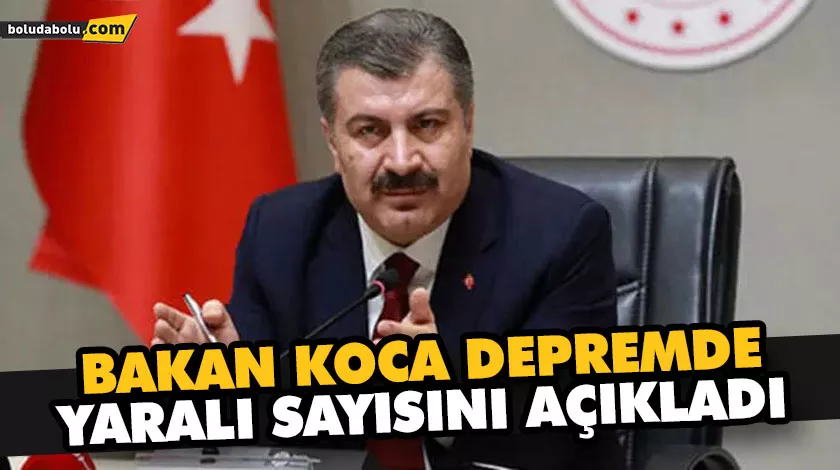 BAKAN KOCA DEPREMDE YARALI SAYISINI AÇIKLADI BAKAN KOCA DEPREMDE YARALI SAYISINI AÇIKLADI