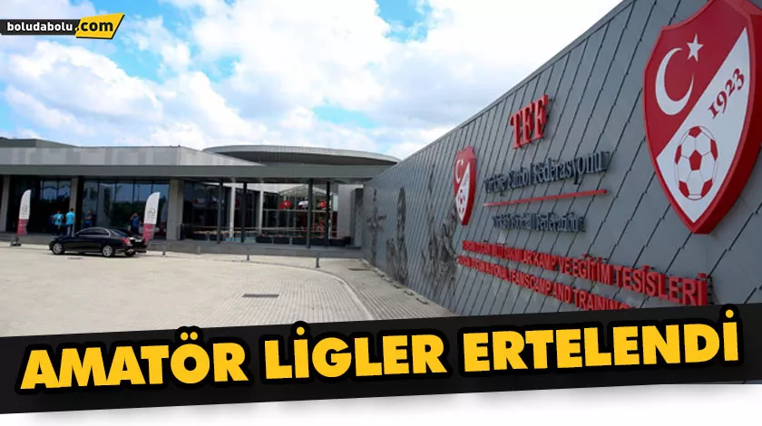 AMATÖR LİGLER ERTELENDİ AMATÖR LİGLER ERTELENDİ