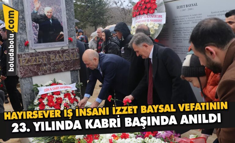 Bolu’nun hayırsever iş insanı İzzet Baysal vefatının 23. yılında kabri başında anıldı