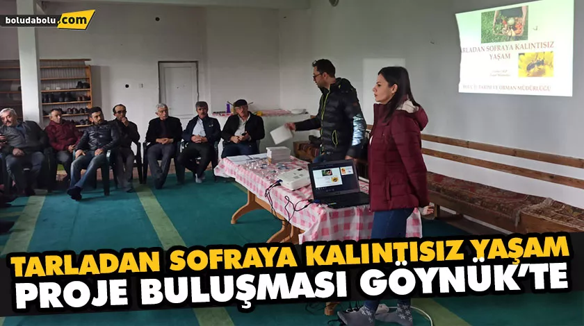 TARLADAN SOFRAYA KALINTISIZ YAŞAM PROJE BULUŞMASI GÖYNÜK’TE TARLADAN SOFRAYA KALINTISIZ YAŞAM PROJE BULUŞMASI GÖYNÜK’TE