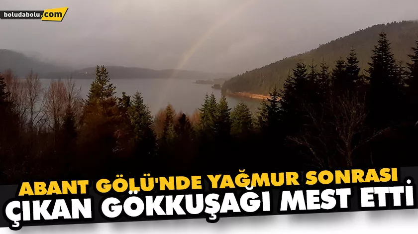 ABANT GÖLÜ’NDE YAĞMUR SONRASI ÇIKAN GÖKKUŞAĞI MEST ETTİ ABANT GÖLÜ’NDE YAĞMUR SONRASI ÇIKAN GÖKKUŞAĞI MEST ETTİ