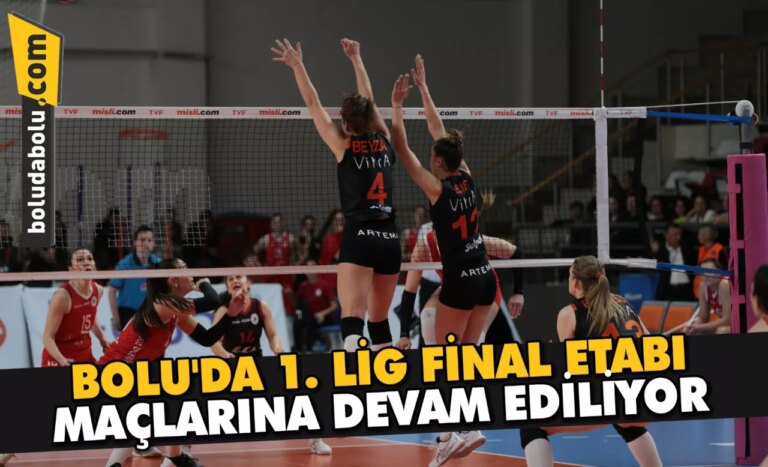 BOLU’DA 1. LİG FİNAL ETABI MAÇLARINA DEVAM EDİLİYOR
