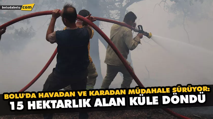 BOLU’DA HAVADAN VE KARADAN MÜDAHALE SÜRÜYOR: 15 HEKTARLIK ALAN KÜLE DÖNDÜ BOLU’DA HAVADAN VE KARADAN MÜDAHALE SÜRÜYOR: 15 HEKTARLIK ALAN KÜLE DÖNDÜ