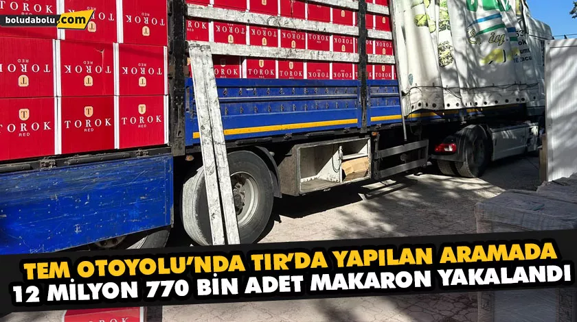 TEM OTOYOLU’NDA TIR’DA YAPILAN ARAMADA, 12 MİLYON 770 BİN ADET MAKARON YAKALANDI TEM OTOYOLU’NDA TIR’DA YAPILAN ARAMADA, 12 MİLYON 770 BİN ADET MAKARON YAKALANDI