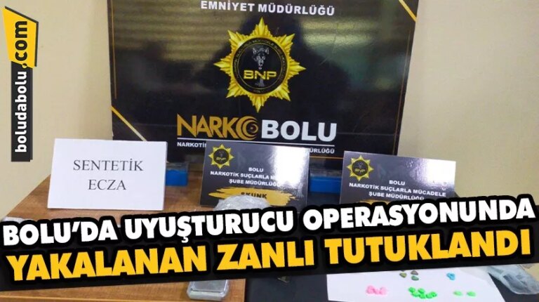 Bolu’da uyuşturucu operasyonunda yakalanan zanlı tutuklandı