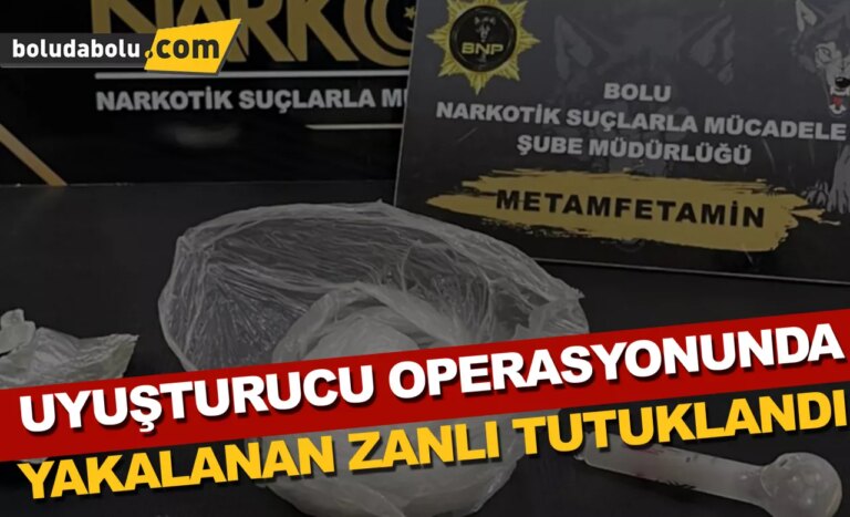 Bolu’da uyuşturucu operasyonunda yakalanan zanlı tutuklandı