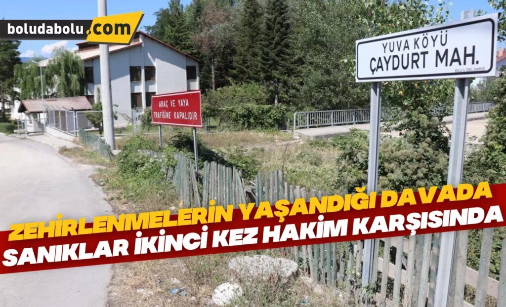 Zehirlenmelerin yaşandığı Yuva köyü davasında sanıklar ikinci kez hakim karşısında Zehirlenmelerin yaşandığı Yuva köyü davasında sanıklar ikinci kez hakim karşısında