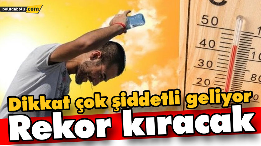 Dikkat çok şiddetli geliyor rekor kıracak