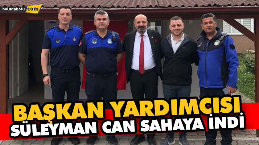 BAŞKAN YARDIMCISI SÜLEYMAN CAN SAHAYA İNDİ