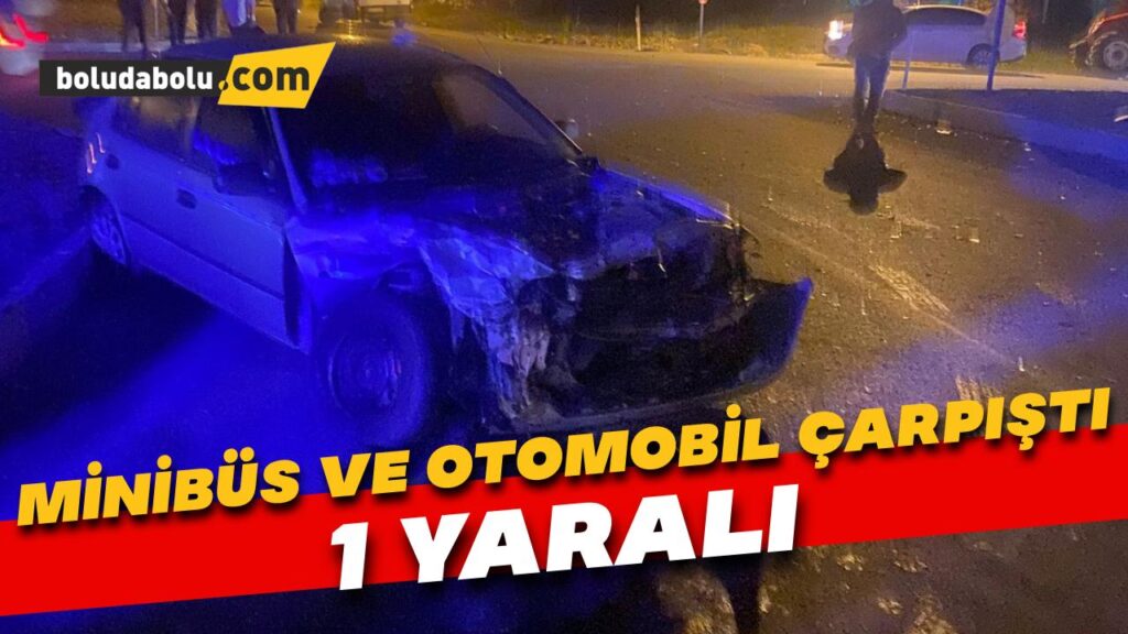 Minibüs ve otomobil çarpıştı: 1 yaralı Minibüs ve otomobil çarpıştı: 1 yaralı
