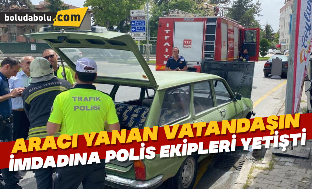 Aracı yanan vatandaşın imdadına polis ekipleri yetişti Aracı yanan vatandaşın imdadına polis ekipleri yetişti