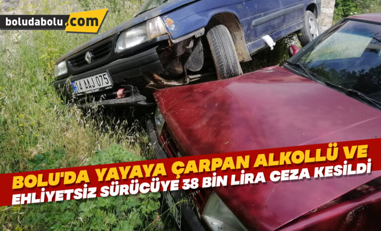 Bolu’da yayaya çarpan alkollü ve ehliyetsiz sürücüye 38 bin lira ceza kesildi