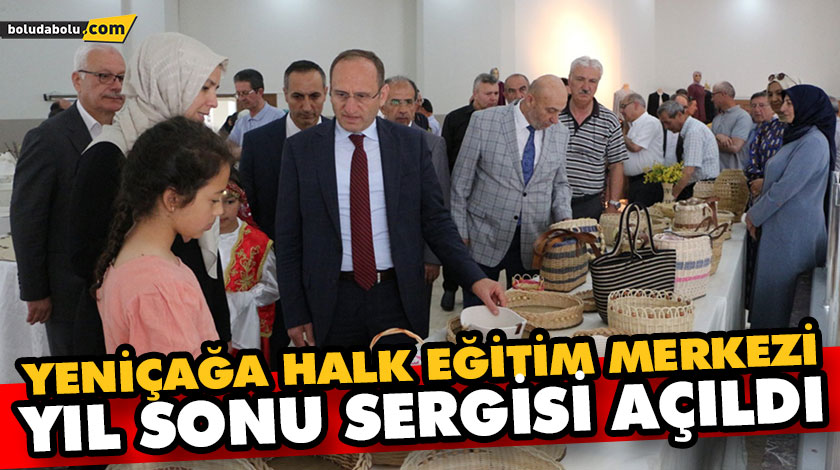 YENİÇAĞA HALK EĞİTİM MERKEZİ YIL SONU SERGİSİ AÇILDI