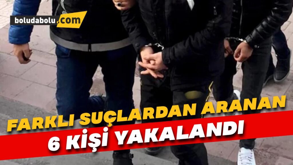 Bolu’da farklı suçlardan aranan 6 kişi yakalandı Bolu’da farklı suçlardan aranan 6 kişi yakalandı