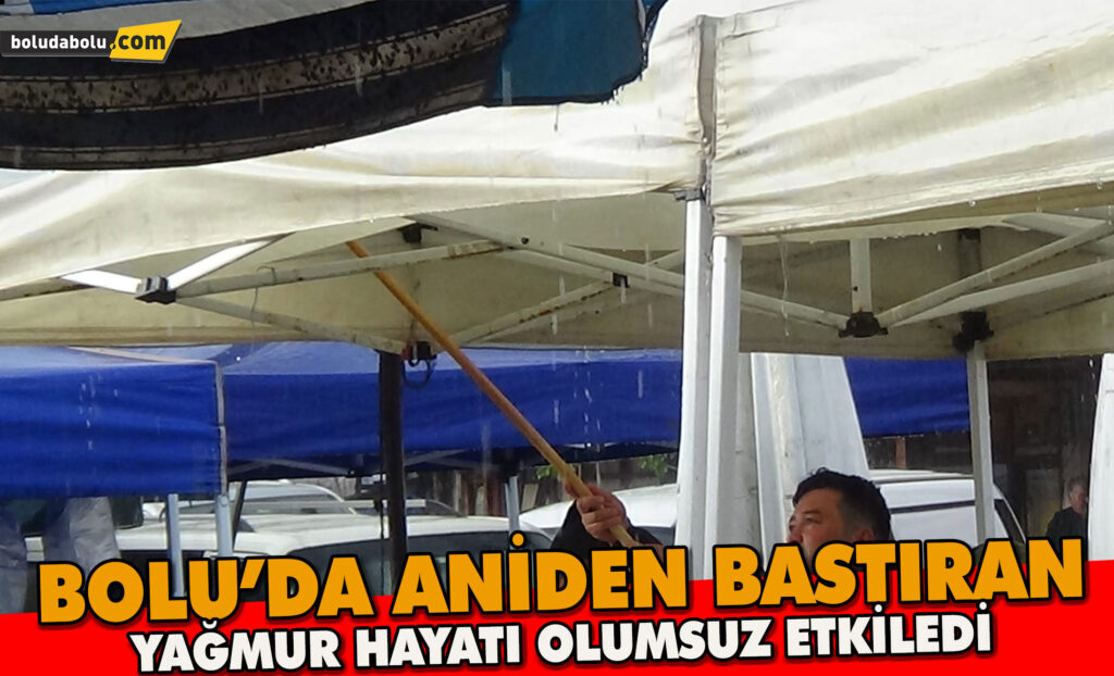Bolu’da aniden bastıran yağmur hayatı olumsuz etkiledi Bolu’da aniden bastıran yağmur hayatı olumsuz etkiledi