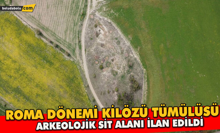 Roma Dönemi’ne ait Kilözü Tümülüsü 1.derece arkeolojik sit alanı ilan edildi