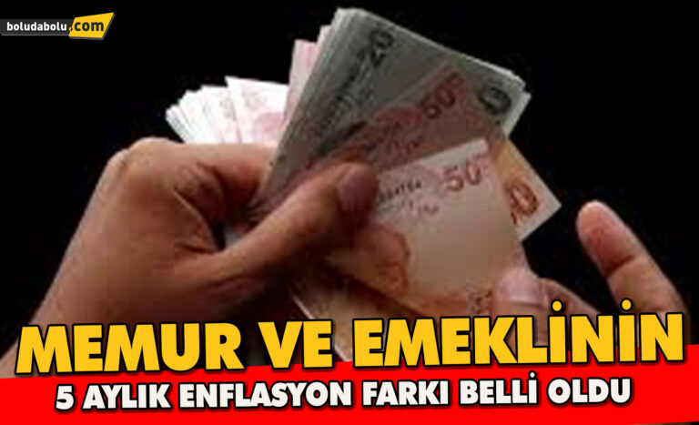 MEMUR VE EMEKLİ MAAŞLARI 5 AYLIK ENFLASYON FARKI BELLİ OLDU
