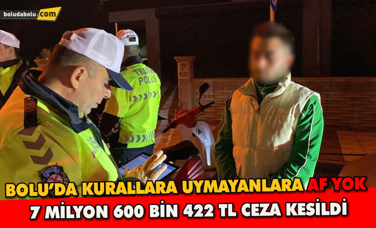 Bolu’da kurala uymayana af yok: 7 milyon 600 bin 422 lira para cezası kesildi