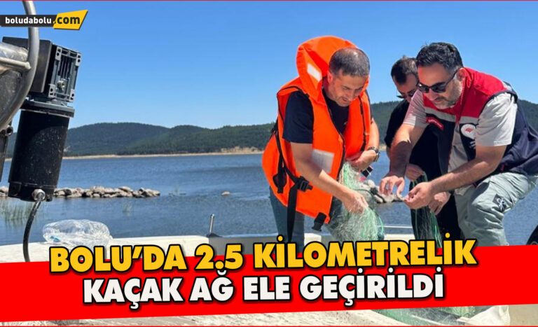 Bolu’da 2.5 kilometrelik kaçak ağ ele geçirildi