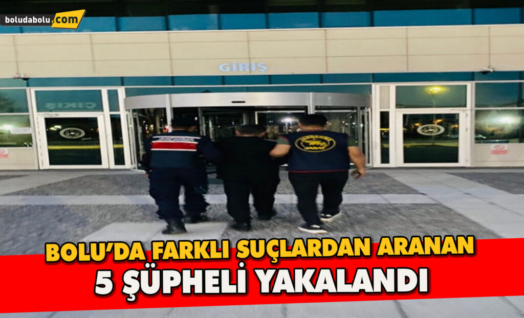 Bolu’da farklı suçlardan aranan 5 şüpheli yakalandı