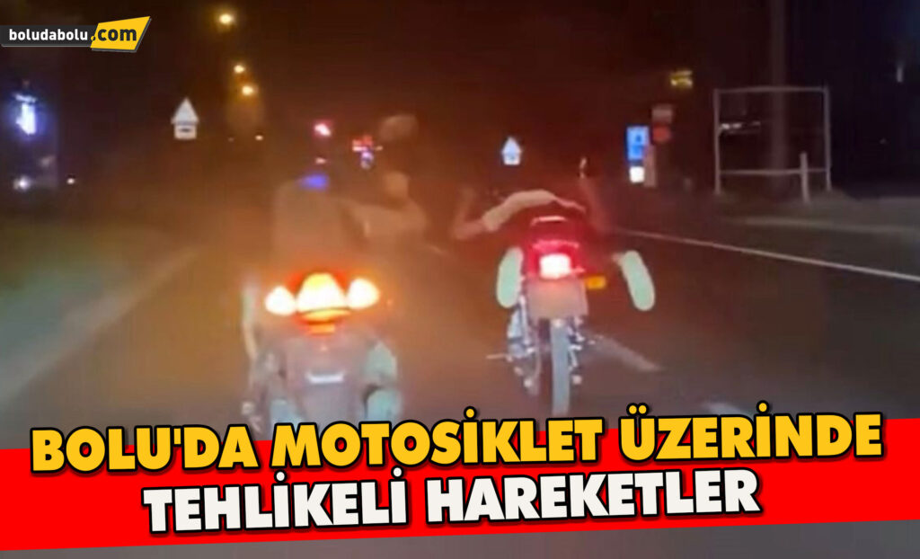 Bolu’da Motosiklet üzerinde tehlikeli hareketler